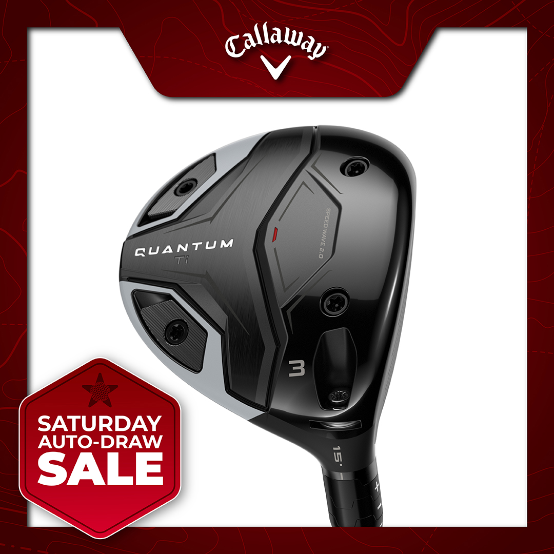SATURDAY SALE AUTO-DRAW: WIN A CALLAWAY QUANTUM TI FAIRWAY WOOD! #1